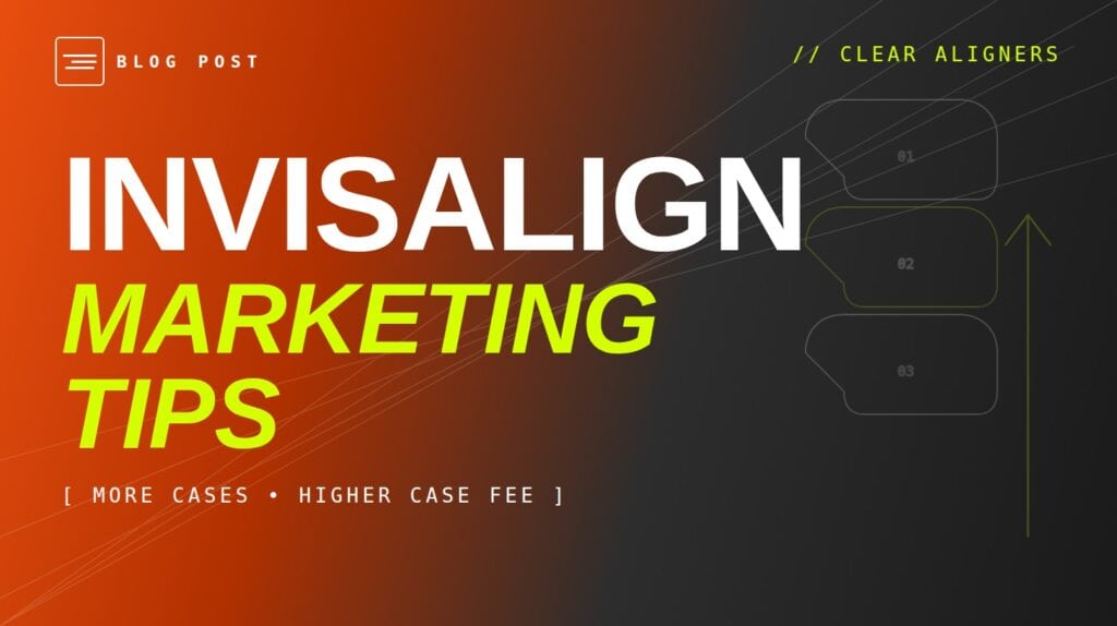 Invisalign Marketing Tips